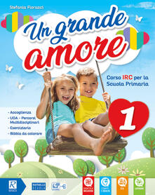 Un grande amore. Corso IRC per la scuola primaria. Classe 4ª-5ª. Per la Scuola elementare. Con e-book. Con espansione online.pdf