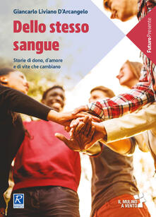 Dello stesso sangue. Storie di dono, damore e di vite che cambiano.pdf