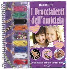 I braccialetti dellamicizia. Con gadget.pdf