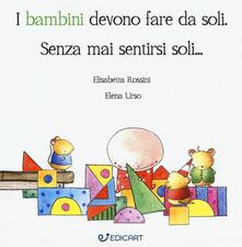 I bambini devono fare da soli. Senza mai sentirsi soli....pdf