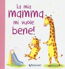 Libro La mia mamma mi vuole bene! Prime tenerezze. Ediz. illustrata