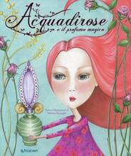 Libro Acquadirose e il profumo magico. Ediz. a colori Sabrina Arcangeli