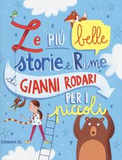 Libro Le più belle storie e rime di Gianni Rodari per i piccoli. Ediz. illustrata Gianni Rodari