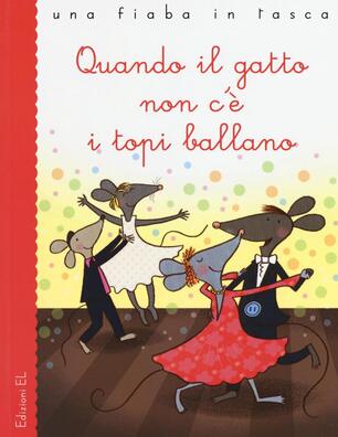 Quando Il Gatto Non C E I Topi Ballano Stefano Bordiglioni Libro El Una Fiaba In Tasca Ibs