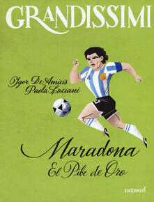 Maradona. El pibe de oro - Igor De Amicis,Paola Luciani - copertina