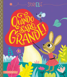 Quando sarò grande! Ediz. a colori.pdf