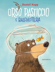 Libro Orso Pasticcio e Balenottera. Ediz. illustrata Daniel Napp