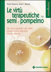 Libro Le virtù terapeutiche dei semi di pompelmo. Dal citrus paradisi i più validi rimedi contro infezioni, micosi, allergie Shalila Sharamon Bodo J. Baginski