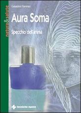 Libro Aura soma. Specchio dell'anima Galaadriel Flammini