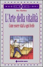 Libro L' arte della vitalità. Come essere vitali a ogni livello Roy Martina