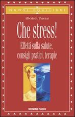 Libro Che stress! Effetti sulla salute, consigli pratici, terapie Alberto Panerai