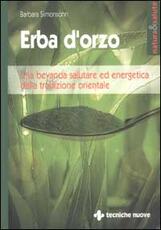 Libro Erba d'orzo. Una bevanda salutare ed energetica dalla tradizione orientale Barbara Simonsohn