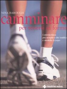 Camminare per tenersi in forma. Lattività fisica più semplice che tonifica e modella il corpo.pdf