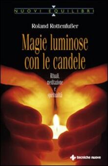 Magie luminose con le candele. Rituali, meditazione e spiritualità.pdf
