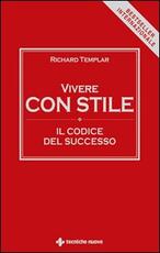 Libro Vivere con stile. Il codice del successo Richard Templar