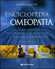 Libro Enciclopedia dell'omeopatia. La guida completa per la famiglia ai medicinali e ai trattamenti omeopatici Andrew Lockie