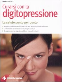 Image of Curarsi con la digitopressione. La salute punto per punto. Ediz. illustrata