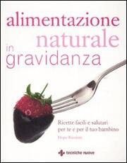 Libro Alimentazione naturale in gravidanza. Ricette facili e salutari per te e il tuo bambino Hope Ricciotti