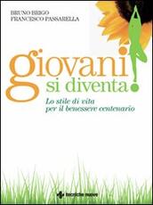 Libro Giovani si diventa! Lo stile di vita per il benessere centenario Bruno Brigo Francesco Passarella