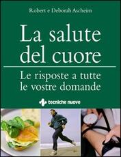 Libro La salute del cuore. Le risposte a tutte le vostre domande Robert Ascheim Deborah Ascheim