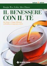 Libro Il benessere con il tè. Yin-Yang e i cinque elementi nell'utilizzo te rapeutico del tè Runjin Wu Erika A. Haase