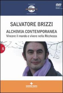 Alchimia contemporanea. Vincere il mondo e vivere nella ricchezza. Con DVD.pdf