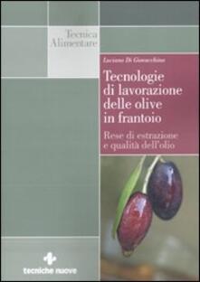 Tecnologie di lavorazione delle olive in frantoio. Rese di estrazione e qualità dellolio.pdf