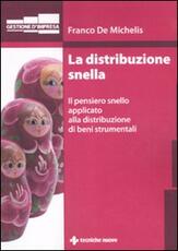 Libro La distribuzione snella. Il pensiero snello applicato alla distribuzione di beni strumentali Franco De Michelis