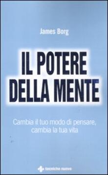 Il potere della mente. Cambia il tuo modo di pensare, cambia la tua vita.pdf