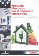 Libro Manuale illustrato per il risparmio energetico. Impianto elettrico e gestione efficace degli edifici Luigi Martirano