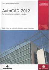 Libro AutoCAD 2012. Per architettura, meccanica e design Luca Olivieri Michela Vissani
