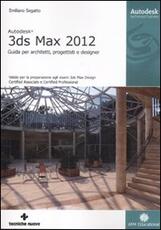 Libro Autodesk 3DS Max 2012. Guida per architetti, progettisti e designer Emiliano Segatto