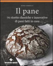 Libro Il pane. 70 ricette classiche e innovative di pani fatti in casa Bernd Armbrust