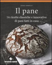 Libro Il pane. 70 ricette classiche e innovative di pani fatti in casa Bernd Armbrust