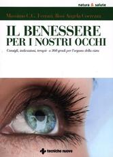 Libro Il benessere per i nostri occhi. Consigli, indicazioni, terapie a 360 gradi per l'organo della vista Rosi A. Coerezza Massimo C. Ferrari