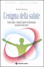 Libro L' enigma della salute. Come capire e domare il potere di distruzione nascosto in noi stessi Robert Jhonson