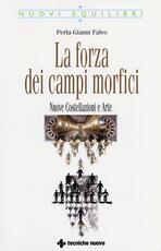 Libro La forza dei campi morfici. Nuove costellazioni e arte Perla Gianni Falvo