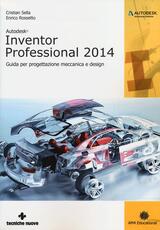 Libro Autodesk Inventor professional 2014. Guida per progettazione meccanica e design Cristian Sella Enrico Rossetto