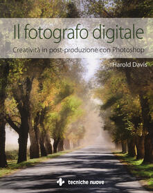 Il fotografo digitale. Creatività in post-produzione con Photoshop.pdf