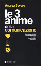 Libro Le 3 anime della comunicazione. Consigli pratici per comunicare meglio nel lavoro, nelle relazioni e nella vita Andrea Bovero