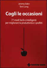 Libro Cogli le occasioni. 77 modi facili e intelligenti per migliorare la produttività e i profitti Jeremy Eden Terri Long