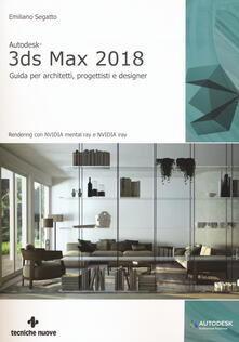 Autodesk 3DS Max 2018. Guida per architetti, progettisti e designer.pdf
