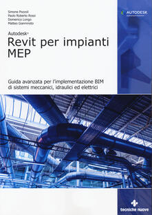 Autodesk Revit per impianti MEP. Guida avanzata per limplementazione BIM di sistemi meccanici, idraulici ed elettrici.pdf