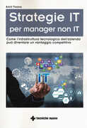 Libro Strategie IT per manager non IT. Come l'infrastruttura tecnologica dell'azienda può diventare un vantaggio competitivo Amrit Tiwana