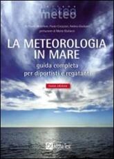 Libro La meteorologia in mare. Guida completa per diportisti e regatanti Paolo Corazzon Andrea Giuliacci Raffaello Bellofiore