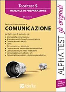 Teoritest. Vol. 5: Manuale di preparazione ai test di ammissione allarea comunicazione..pdf