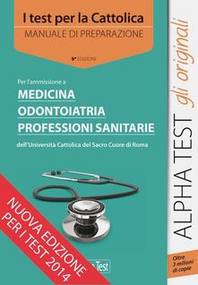 I test per la Cattolica. Medicina, odontoiatria, professioni sanitarie. Manuale di preparazione.pdf