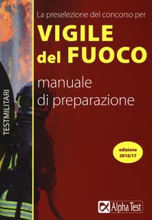 La preselezione del concorso per 250 vigili del fuoco. Manuale di preparazione.pdf