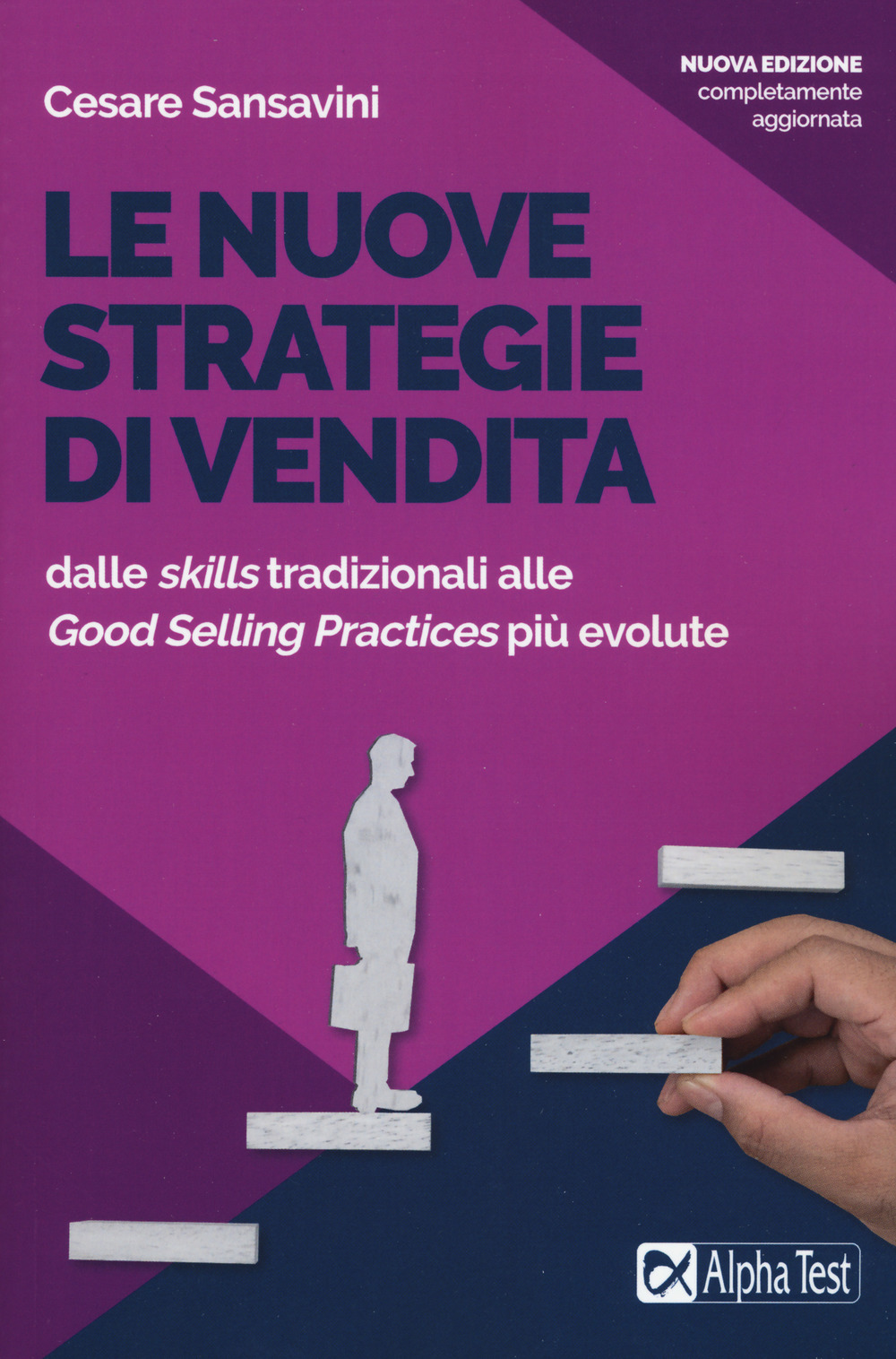 Image of Le nuove strategie di vendita. Dalle «skills» tradizionali alle «Good Selling Practices» più evolute. Nuova ediz.