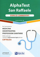 Libro Alpha Test San Raffaele. Per l'ammissione a Medicina, Odontoiatria, Professioni sanitarie. Esercizi commentati Carlo Tabacchi Massimiliano Bianchini Renato Sironi